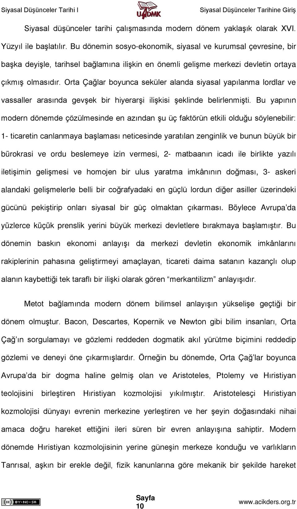 Orta Çağlar boyunca seküler alanda siyasal yapılanma lordlar ve vassaller arasında gevşek bir hiyerarşi ilişkisi şeklinde belirlenmişti.