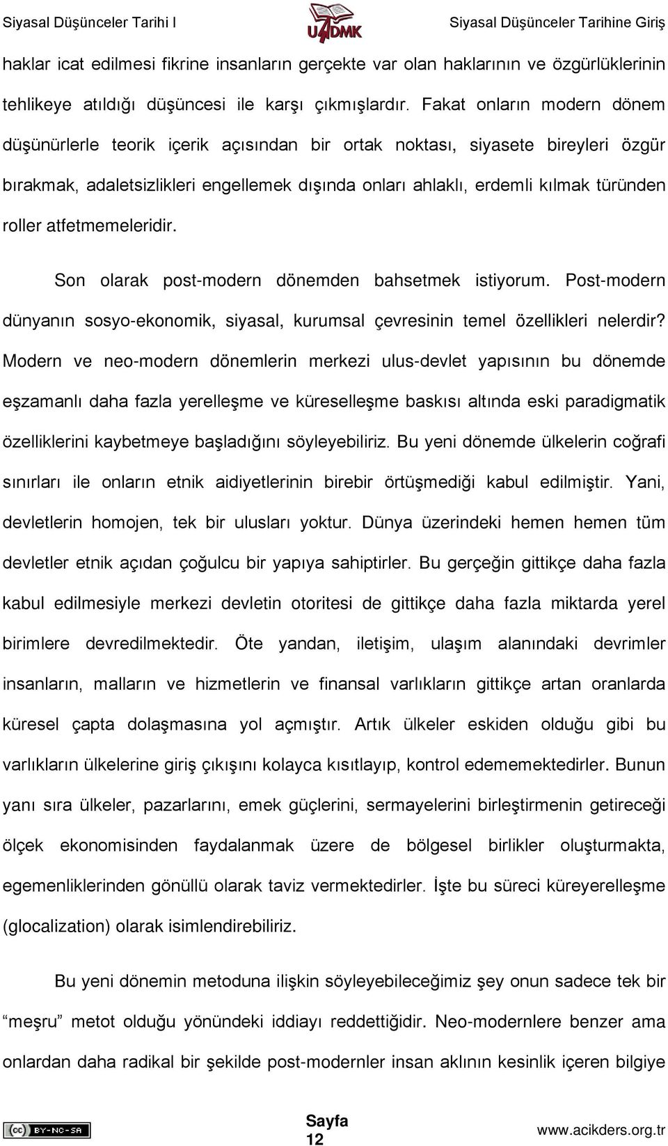 roller atfetmemeleridir. Son olarak post-modern dönemden bahsetmek istiyorum. Post-modern dünyanın sosyo-ekonomik, siyasal, kurumsal çevresinin temel özellikleri nelerdir?