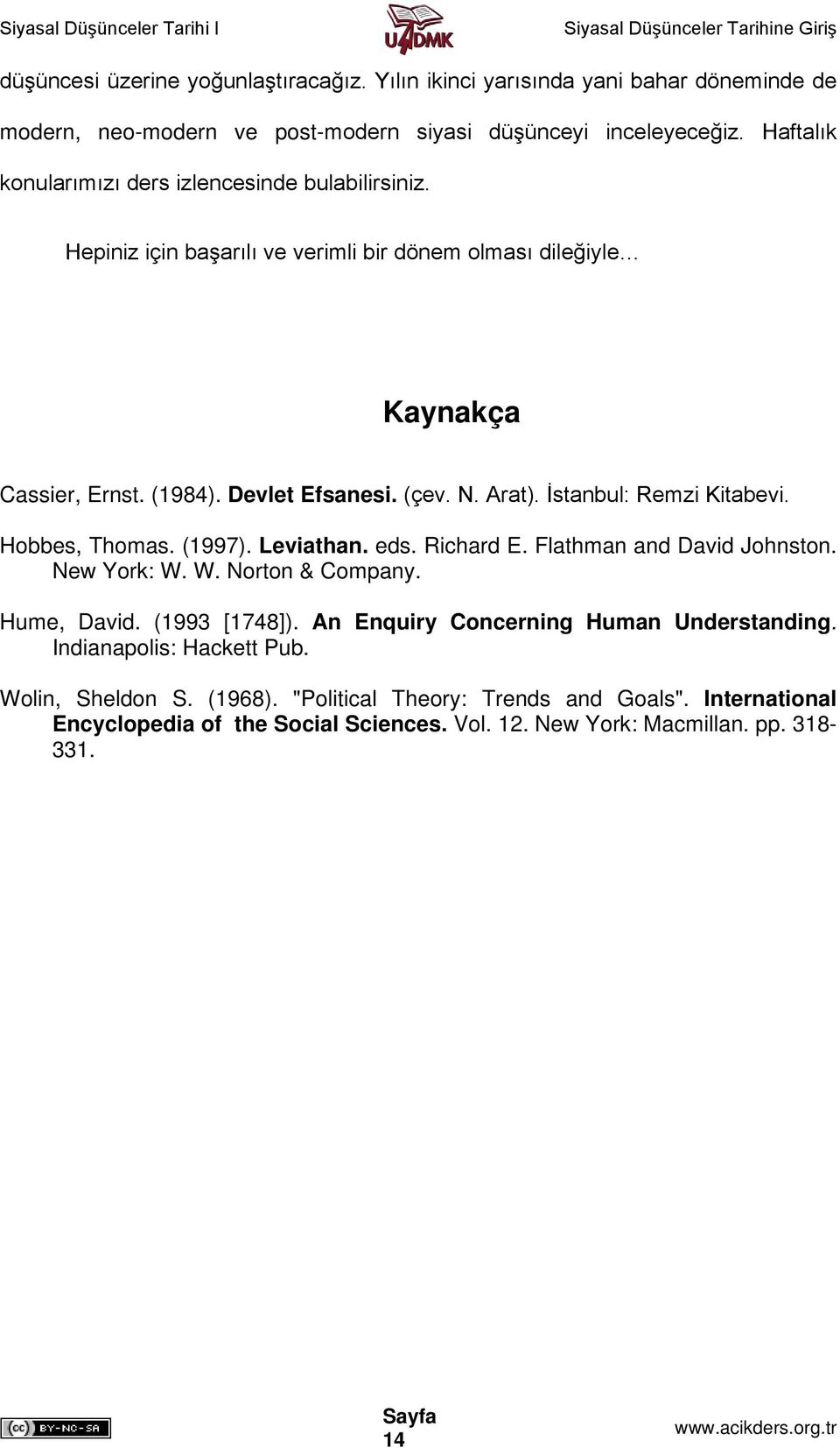 İstanbul: Remzi Kitabevi. Hobbes, Thomas. (1997). Leviathan. eds. Richard E. Flathman and David Johnston. New York: W. W. Norton & Company. Hume, David. (1993 [1748]).