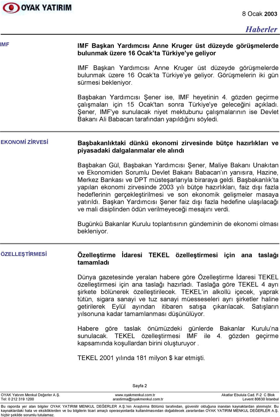 Şener, IMF'ye sunulacak niyet mektubunu çalõşmalarõnõn ise Devlet Bakanõ Ali Babacan tarafõndan yapõldõğõnõ söyledi.