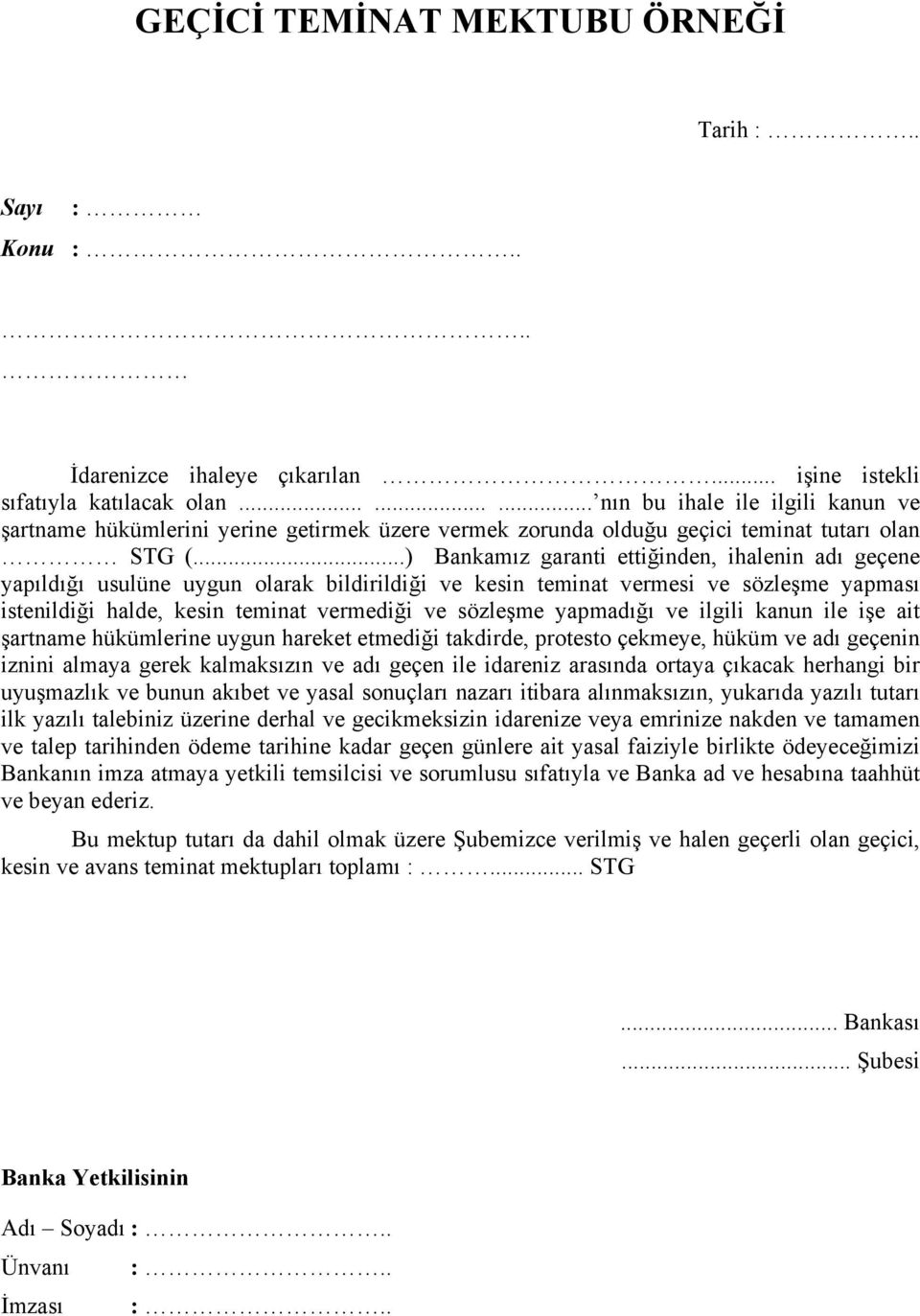 ..) Bankamız garanti ettiğinden, ihalenin adı geçene yapıldığı usulüne uygun olarak bildirildiği ve kesin teminat vermesi ve sözleşme yapması istenildiği halde, kesin teminat vermediği ve sözleşme