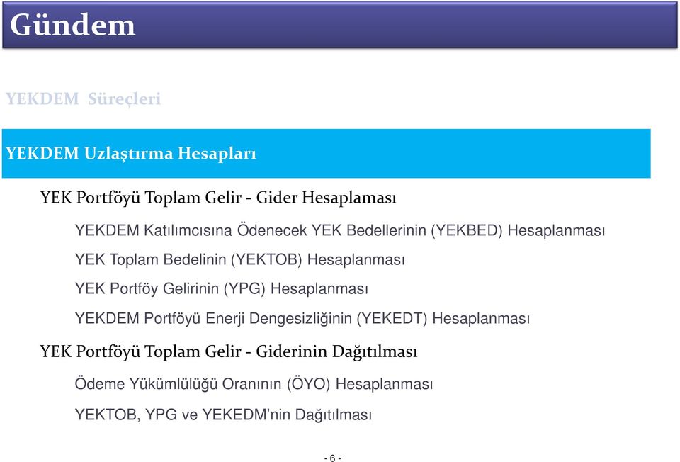 Portföy Gelirinin (YPG) Hesaplanması YEKDEM Portföyü Enerji Dengesizliğinin (YEKEDT) Hesaplanması YEK Portföyü