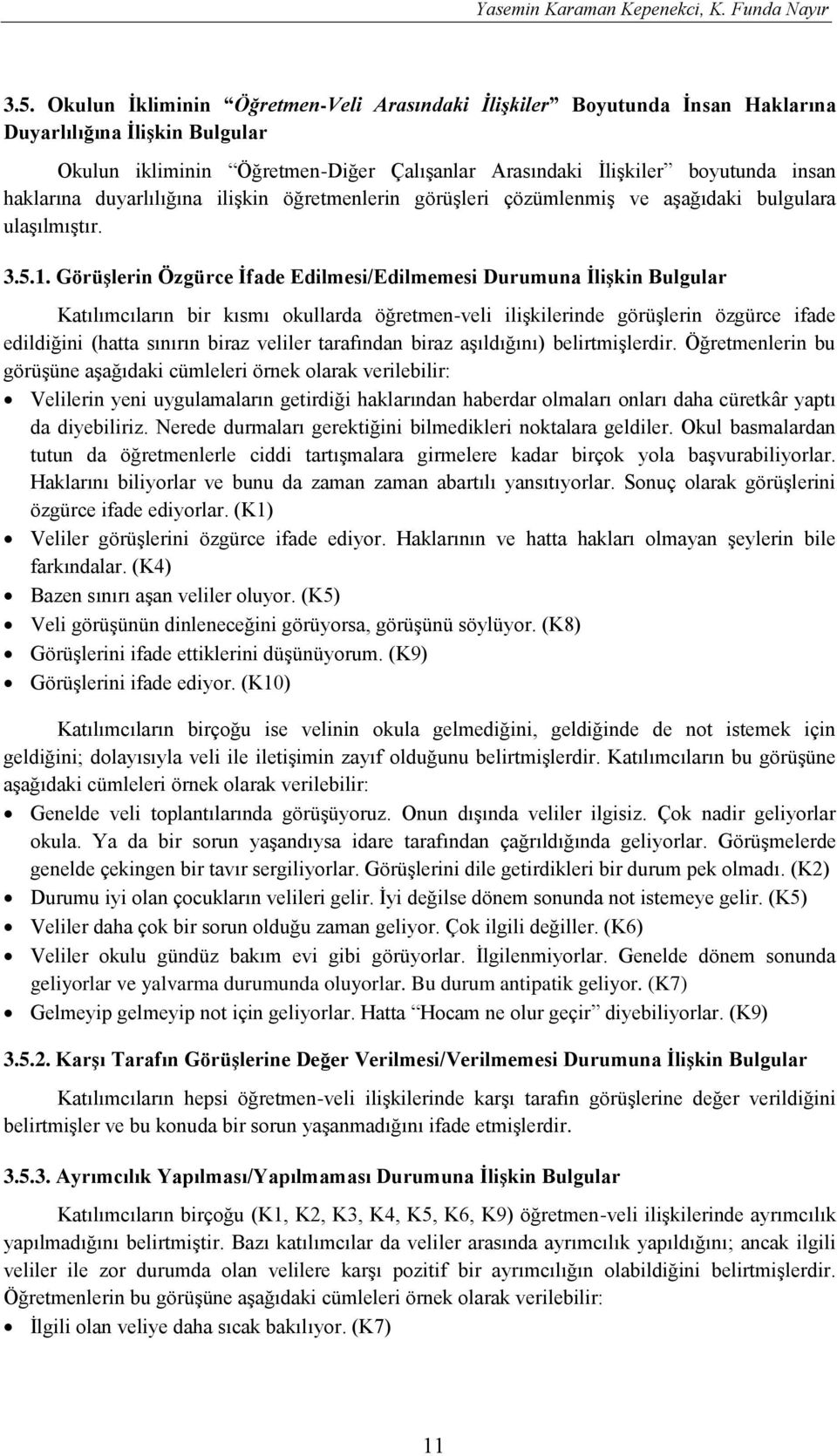 duyarlılığına ilişkin öğretmenlerin görüşleri çözümlenmiş ve aşağıdaki bulgulara ulaşılmıştır. 3.5.1.