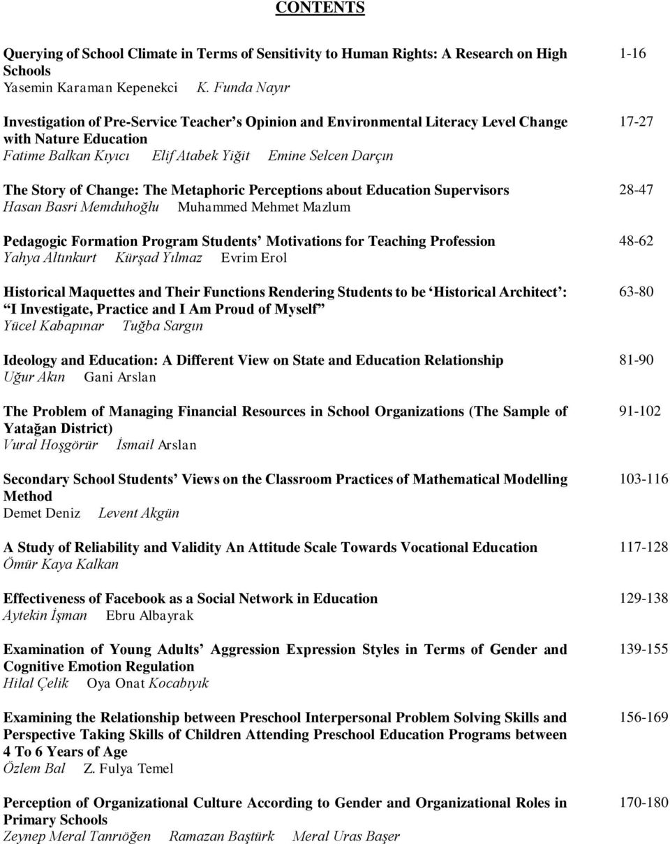 Change: The Metaphoric Perceptions about Education Supervisors Hasan Basri Memduhoğlu Muhammed Mehmet Mazlum Pedagogic Formation Program Students Motivations for Teaching Profession Yahya Altınkurt