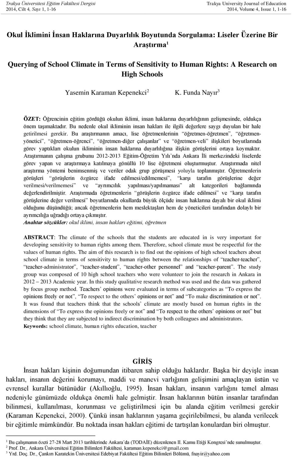 Funda Nayır 3 ÖZET: Öğrencinin eğitim gördüğü okulun iklimi, insan haklarına duyarlılığının gelişmesinde, oldukça önem taşımaktadır.