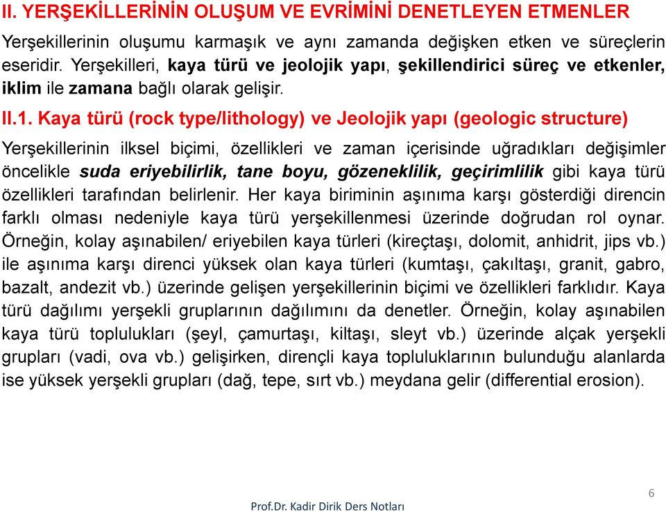 Kaya türü (rock type/lithology) ve Jeolojik yapı (geologic structure) Yerşekillerinin ilksel biçimi, özellikleri ve zaman içerisinde uğradıkları değişimler öncelikle suda eriyebilirlik, tane boyu,