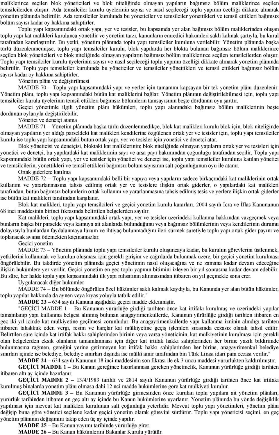 Ada temsilciler kurulunda bu yöneticiler ve temsilciler yönettikleri ve temsil ettikleri bağımsız bölüm sayısı kadar oy hakkına sahiptirler.