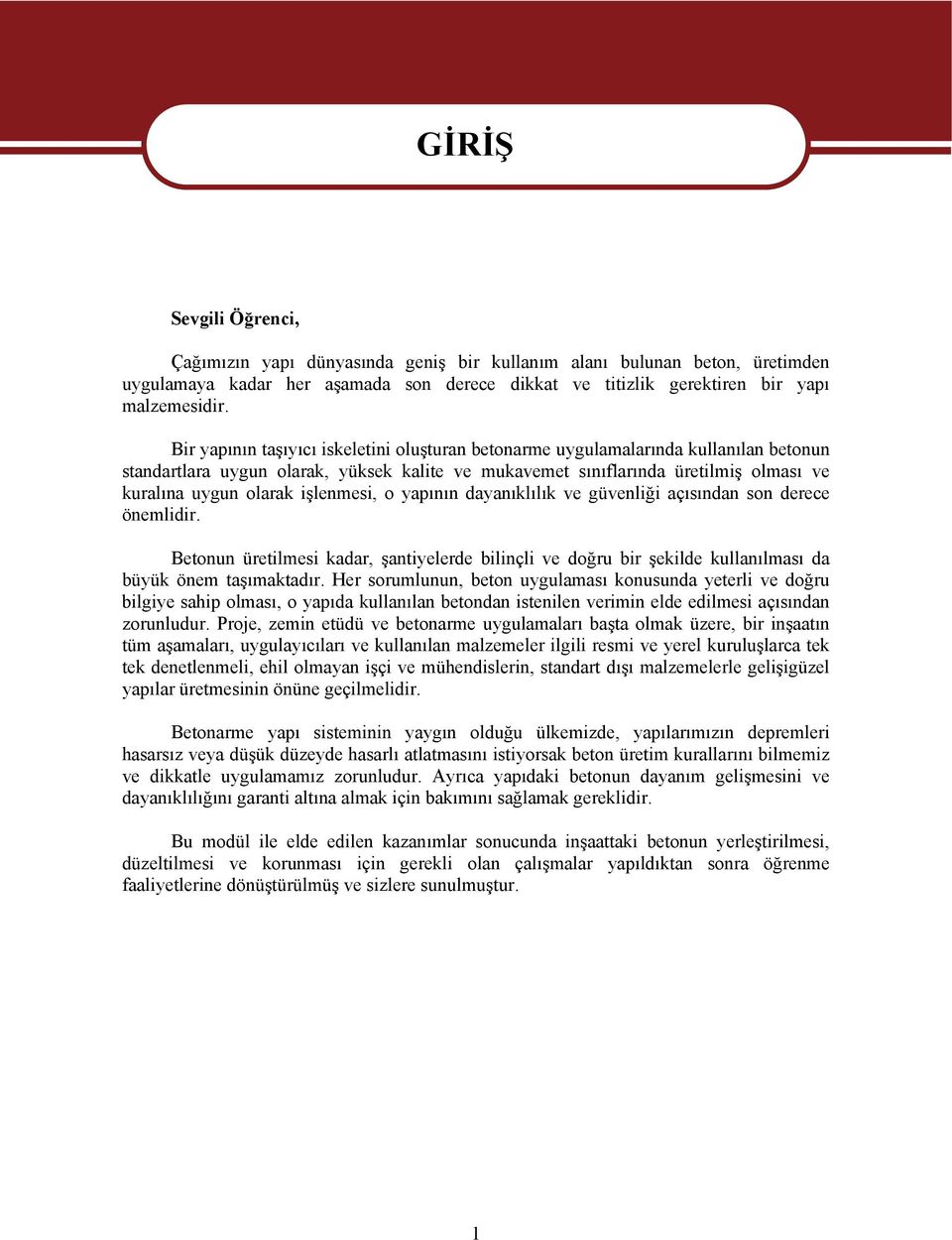 işlenmesi, o yapının dayanıklılık ve güvenliği açısından son derece önemlidir. Betonun üretilmesi kadar, şantiyelerde bilinçli ve doğru bir şekilde kullanılması da büyük önem taşımaktadır.