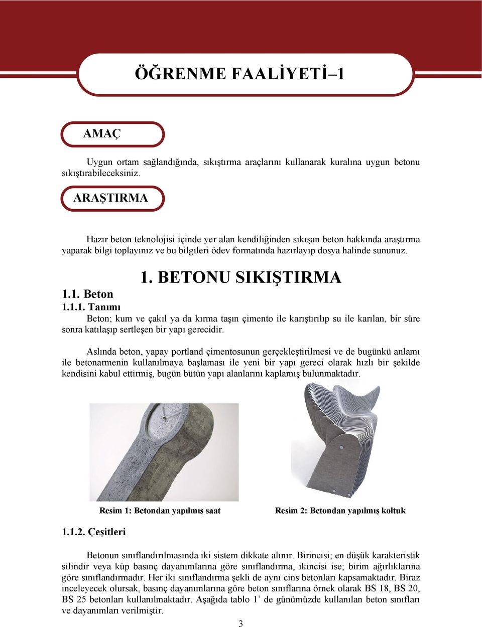 BETONU SIKIŞTIRMA 1.1. Beton 1.1.1. Tanımı Beton; kum ve çakıl ya da kırma taşın çimento ile karıştırılıp su ile karılan, bir süre sonra katılaşıp sertleşen bir yapı gerecidir.