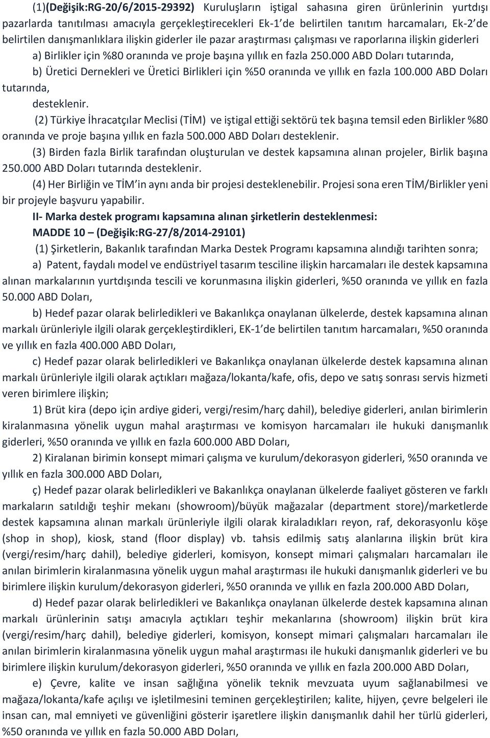 000 ABD Doları tutarında, b) Üretici Dernekleri ve Üretici Birlikleri için %50 oranında ve yıllık en fazla 100.000 ABD Doları tutarında, desteklenir.