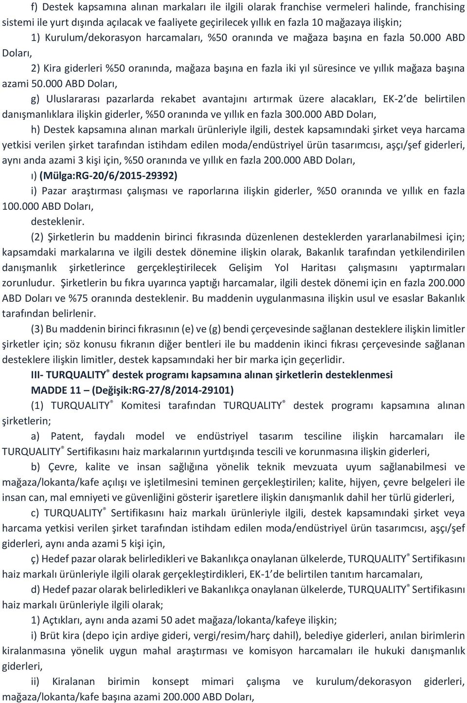 000 ABD Doları, g) Uluslararası pazarlarda rekabet avantajını artırmak üzere alacakları, EK-2 de belirtilen danışmanlıklara ilişkin giderler, %50 oranında ve yıllık en fazla 300.