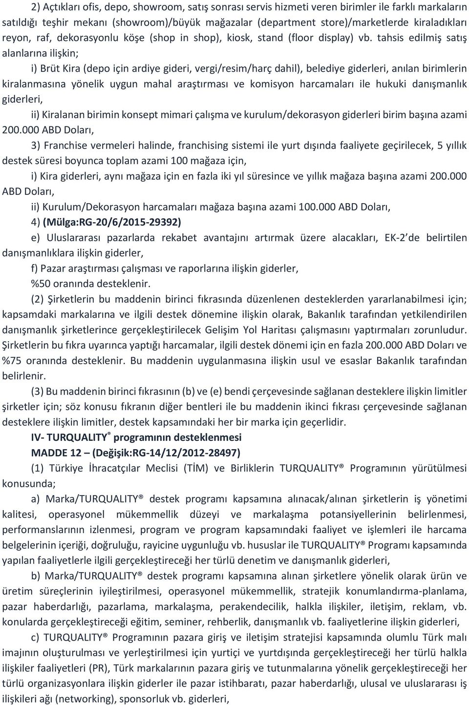 tahsis edilmiş satış alanlarına ilişkin; i) Brüt Kira (depo için ardiye gideri, vergi/resim/harç dahil), belediye giderleri, anılan birimlerin kiralanmasına yönelik uygun mahal araştırması ve