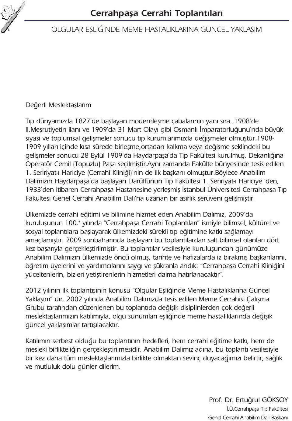 1908-1909 y llar içinde k sa sürede birleflme,ortadan kalkma veya de iflme fleklindeki bu geliflmeler sonucu 28 Eylül 1909 da Haydarpafla da T p Fakültesi kurulmufl, Dekanl na Operatör Cemil