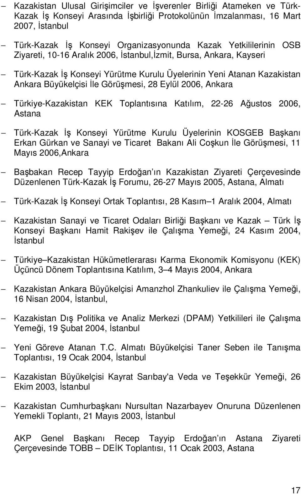 28 Eylül 2006, Ankara Türkiye-Kazakistan KEK Toplantısına Katılım, 22-26 Ağustos 2006, Astana Türk-Kazak Đş Konseyi Yürütme Kurulu Üyelerinin KOSGEB Başkanı Erkan Gürkan ve Sanayi ve Ticaret Bakanı