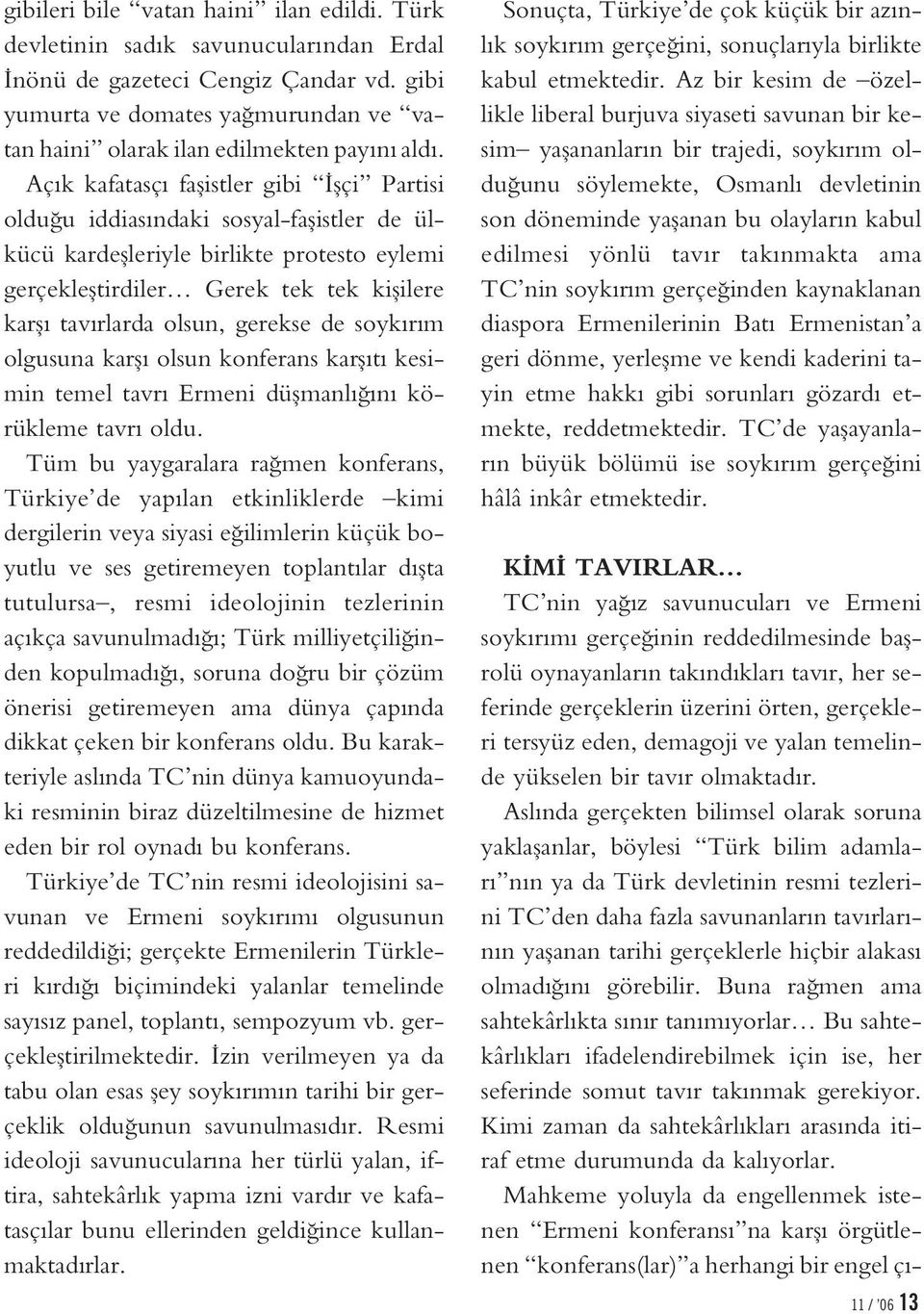 Aç k kafatasç faflistler gibi flçi Partisi oldu u iddias ndaki sosyal-faflistler de ülkücü kardeflleriyle birlikte protesto eylemi gerçeklefltirdiler Gerek tek tek kiflilere karfl tav rlarda olsun,