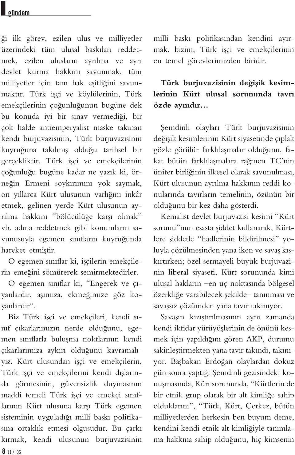 Türk iflçi ve köylülerinin, Türk emekçilerinin ço unlu unun bugüne dek bu konuda iyi bir sınavvermedi i, bir çok halde antiemperyalist maske takınan kendi burjuvazisinin, Türk burjuvazisinin kuyru