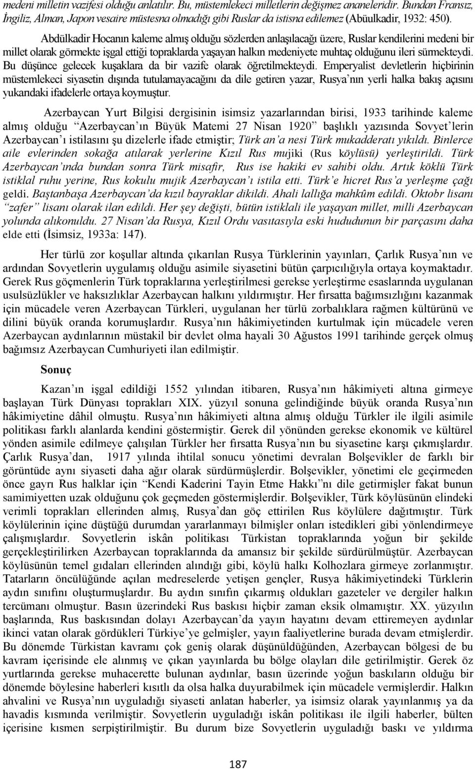 Abdülkadir Hocanın kaleme almış olduğu sözlerden anlaşılacağı üzere, Ruslar kendilerini medeni bir millet olarak görmekte işgal ettiği topraklarda yaşayan halkın medeniyete muhtaç olduğunu ileri