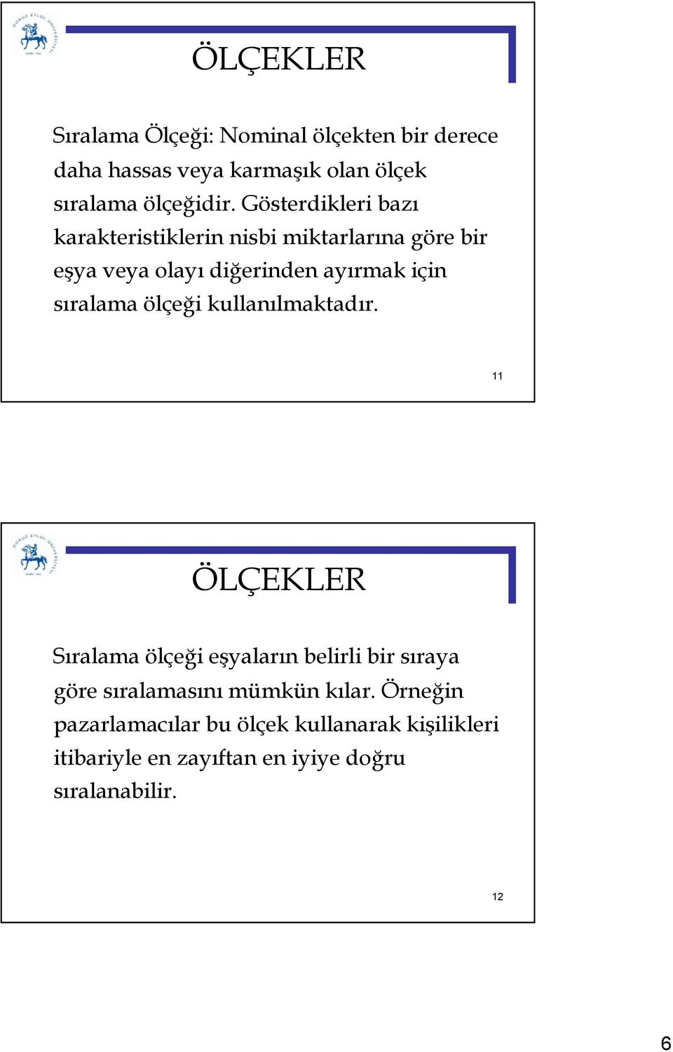 sralama ölçei kullanlmaktadr. 11 Sralama ölçei eyalarn belirli bir sraya göre sralamasn mümkün klar.