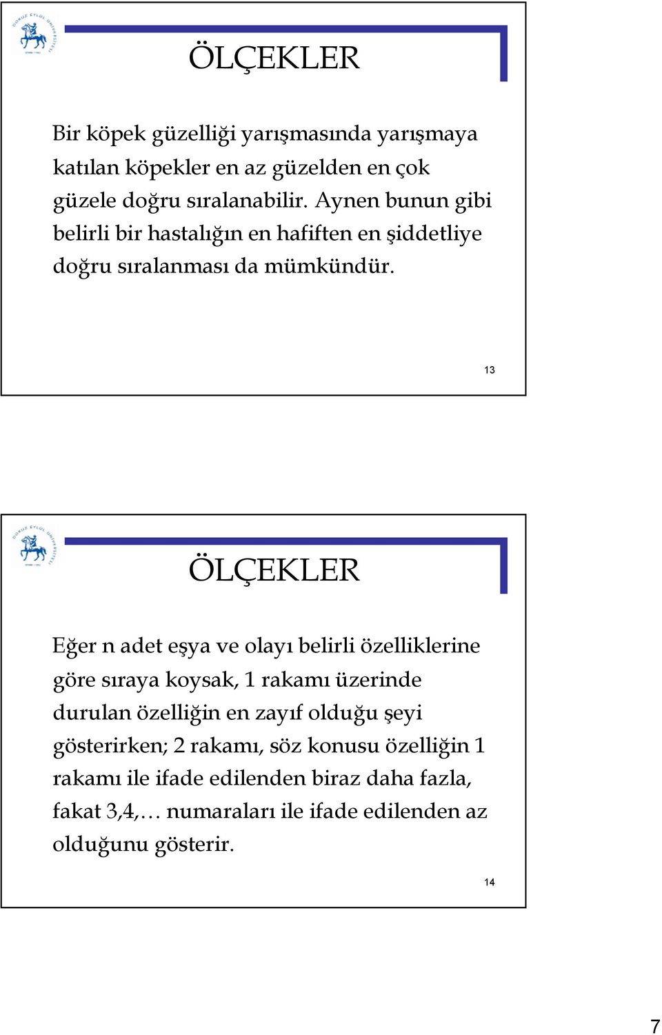 13 Eer n adet eya ve olay belirli özelliklerine göre sraya koysak, 1 rakam üzerinde durulan özelliin en zayf olduu