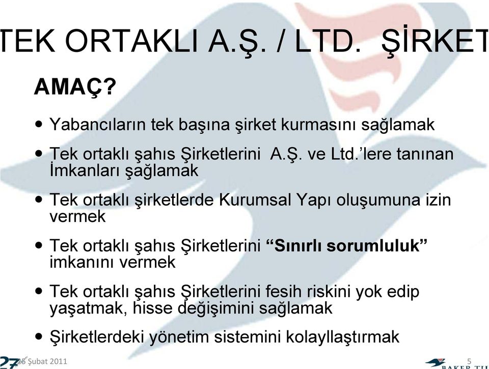 lere tanınan İmkanları şağlamak Tek ortaklı şirketlerde Kurumsal Yapı oluşumuna izin vermek Tek ortaklı şahıs