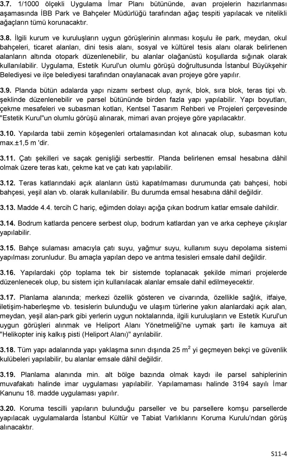 altında otopark düzenlenebilir, bu alanlar olağanüstü koşullarda sığınak olarak kullanılabilir.