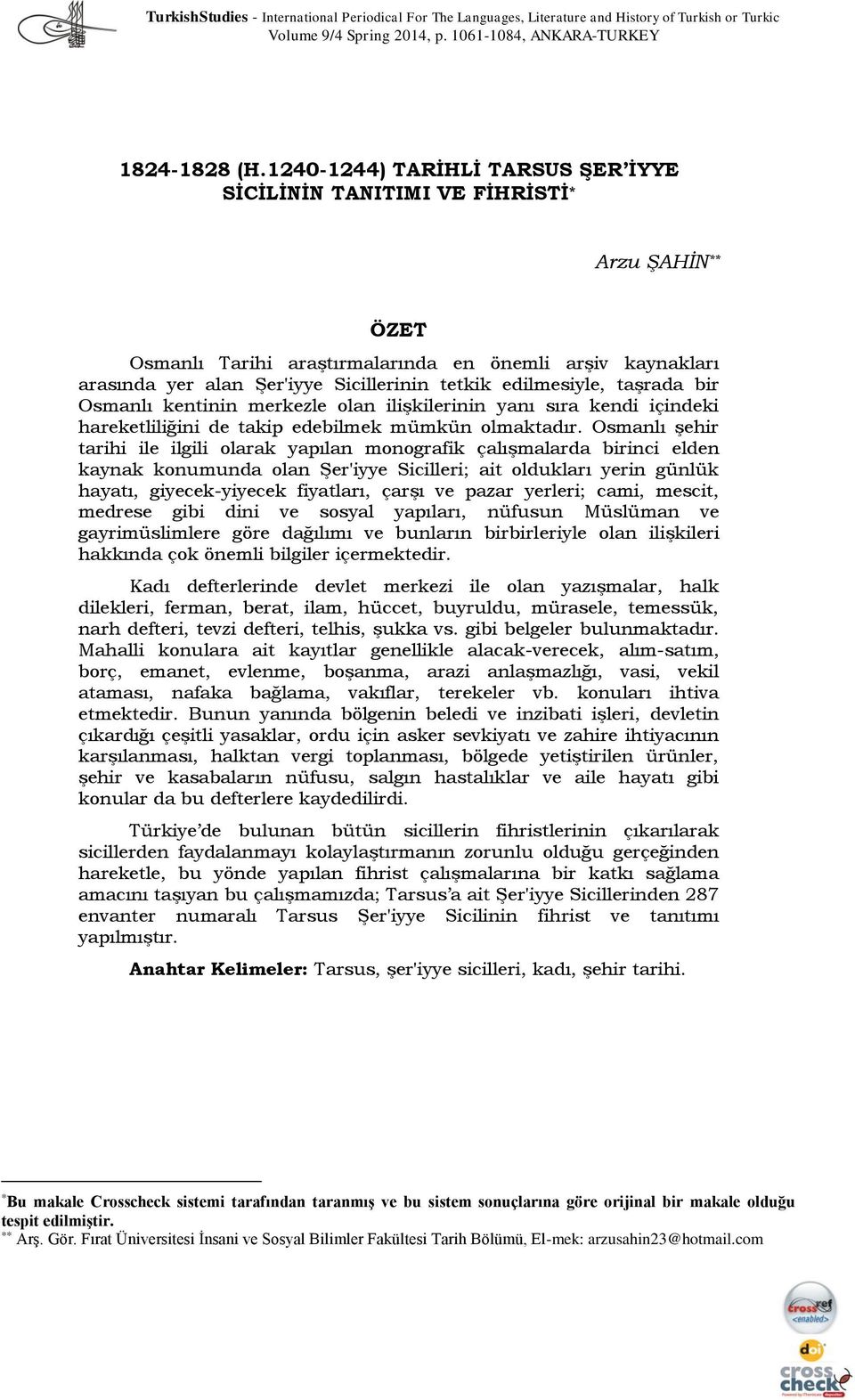 edilmesiyle, taşrada bir Osmanlı kentinin merkezle olan ilişkilerinin yanı sıra kendi içindeki hareketliliğini de takip edebilmek mümkün olmaktadır.