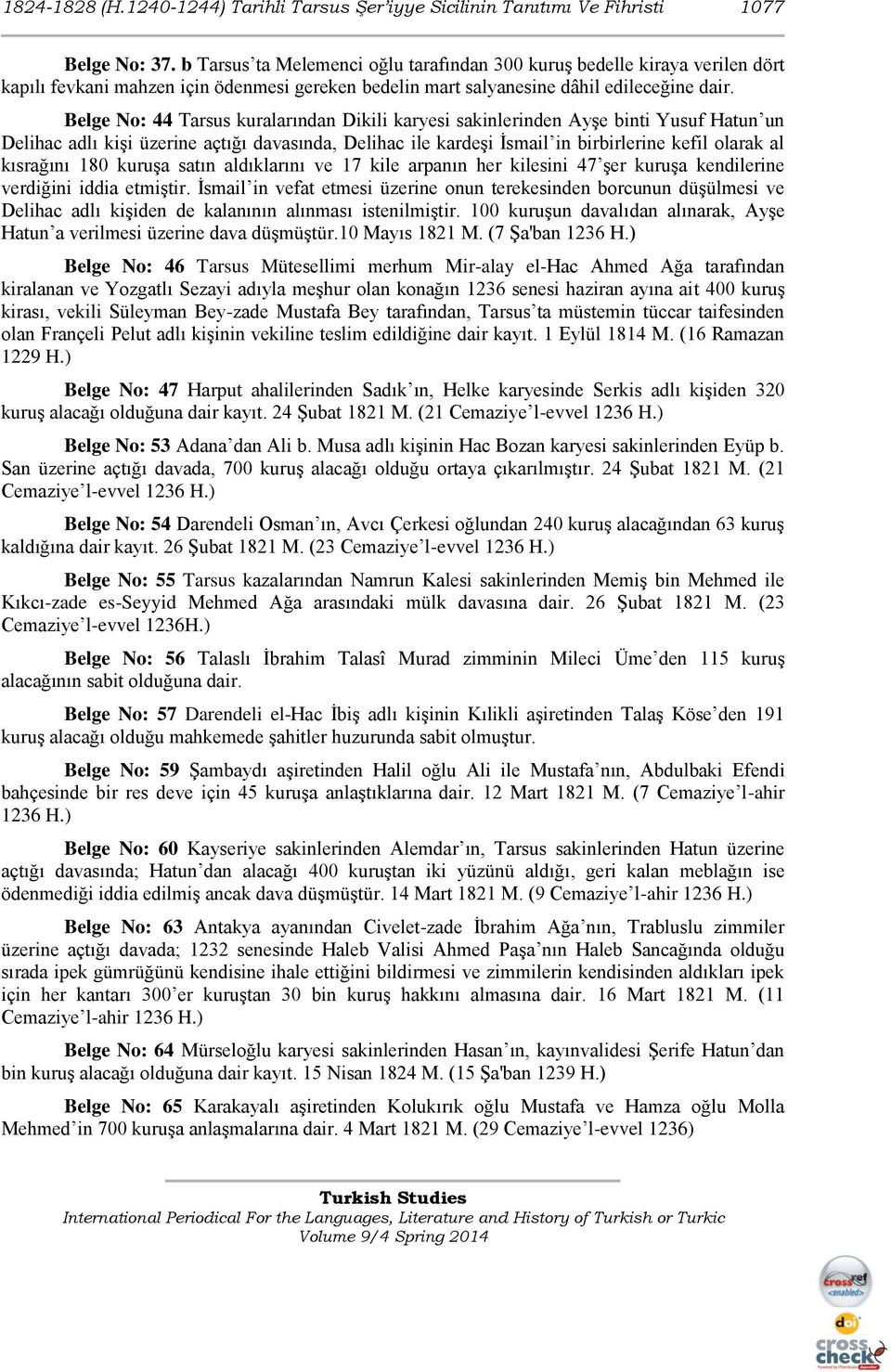 Belge No: 44 Tarsus kuralarından Dikili karyesi sakinlerinden Ayşe binti Yusuf Hatun un Delihac adlı kişi üzerine açtığı davasında, Delihac ile kardeşi İsmail in birbirlerine kefil olarak al