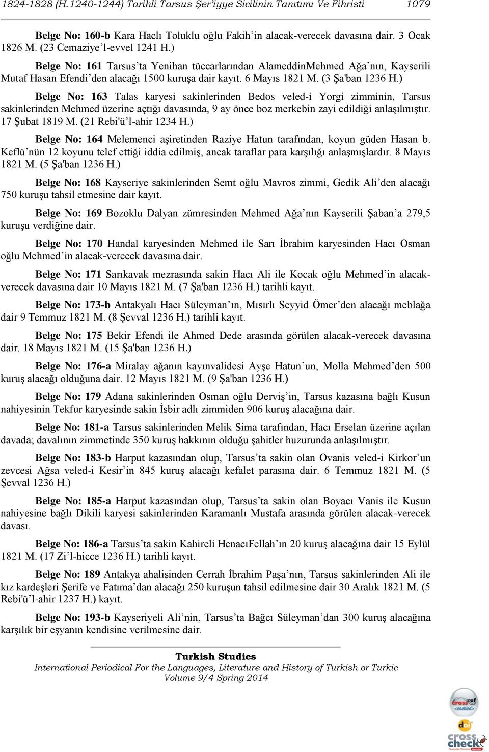 ) Belge No: 163 Talas karyesi sakinlerinden Bedos veled-i Yorgi zimminin, Tarsus sakinlerinden Mehmed üzerine açtığı davasında, 9 ay önce boz merkebin zayi edildiği anlaşılmıştır. 17 Şubat 1819 M.