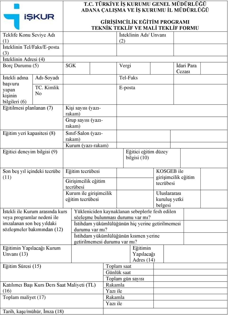 Kimlik No Eğitilmesi planlanan (7) Eğitim yeri kapasitesi (8) Eğitici deneyim bilgisi (9) Son beş yıl içindeki tecrübe (11) İstekli ile Kurum arasında kurs veya programlar nedeni ile imzalanan son