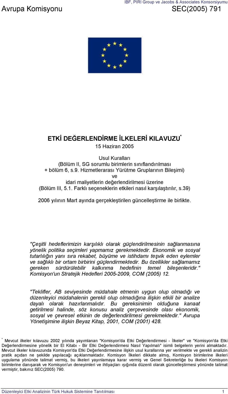 "Çeşitli hedeflerimizin karşılıklı olarak güçlendirilmesinin sağlanmasına yönelik politika seçimleri yapmamız gerekmektedir.