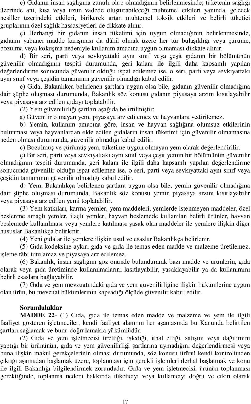 ç) Herhangi bir gıdanın insan tüketimi için uygun olmadığının belirlenmesinde, gıdanın yabancı madde karışması da dâhil olmak üzere her tür bulaşıklığı veya çürüme, bozulma veya kokuşma nedeniyle