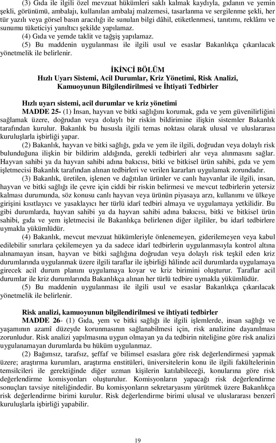 (5) Bu maddenin uygulanması ile ilgili usul ve esaslar Bakanlıkça çıkarılacak yönetmelik ile belirlenir.