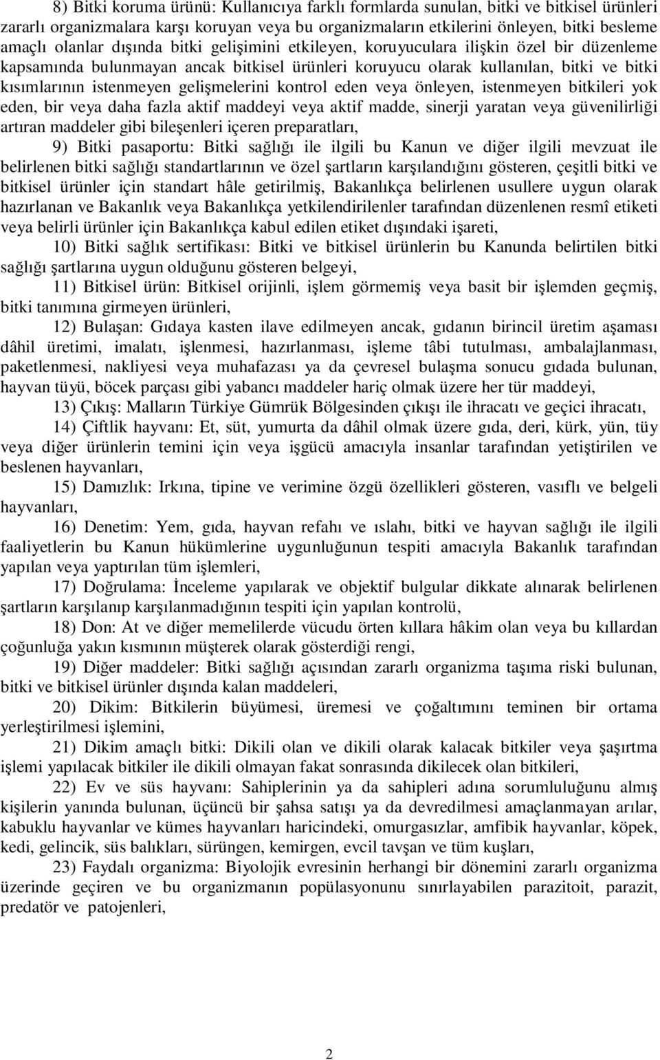 gelişmelerini kontrol eden veya önleyen, istenmeyen bitkileri yok eden, bir veya daha fazla aktif maddeyi veya aktif madde, sinerji yaratan veya güvenilirliği artıran maddeler gibi bileşenleri içeren