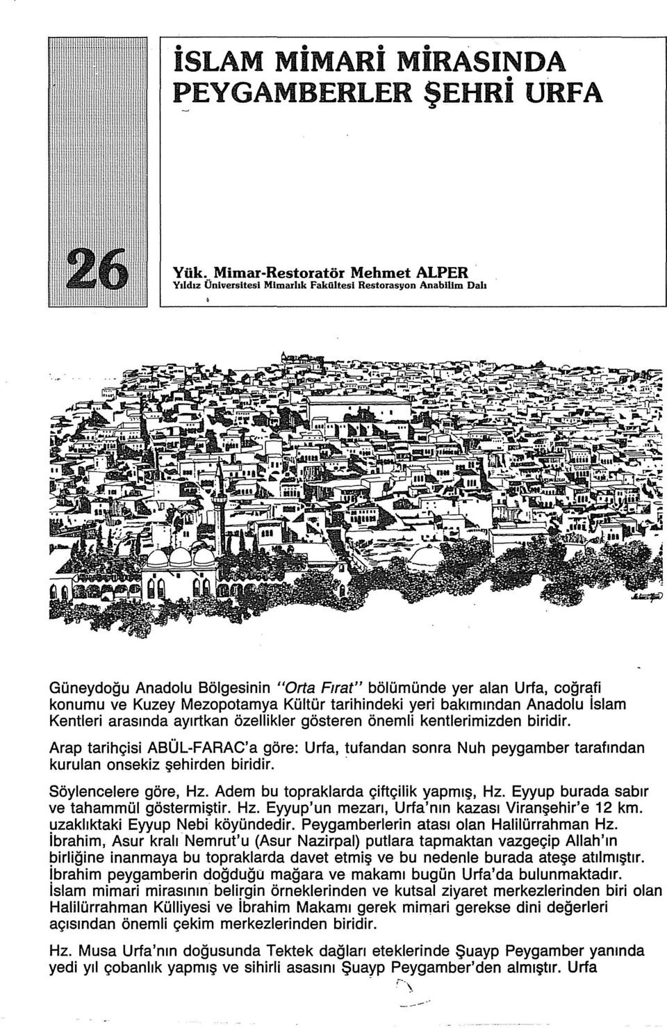 Kültür tarihindeki yeri bakımından Anadolu Islam Kentleri arasında ayırtkan özellikler gösteren önemli kentlerimizden biridir.