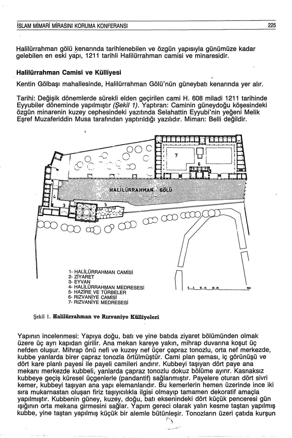 608 miladi 1211 tarihinde Eyyubiler döneminde yapılmıştır (Şekil 1).