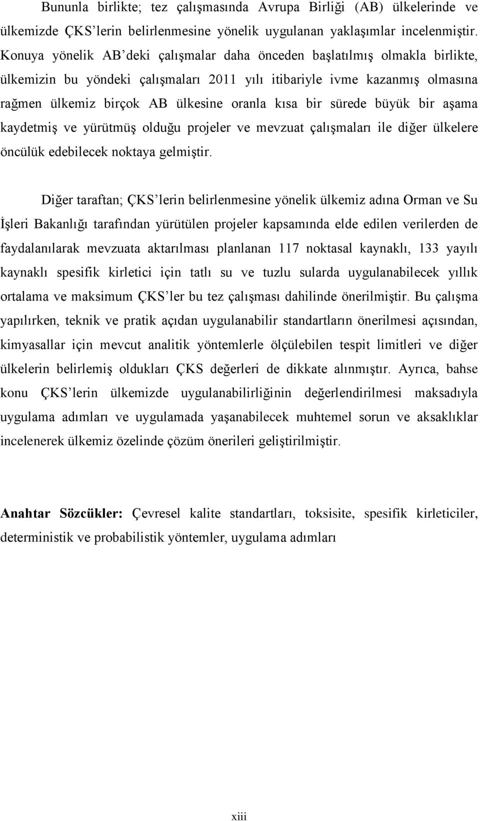 bir sürede büyük bir aşama kaydetmiş ve yürütmüş olduğu projeler ve mevzuat çalışmaları ile diğer ülkelere öncülük edebilecek noktaya gelmiştir.