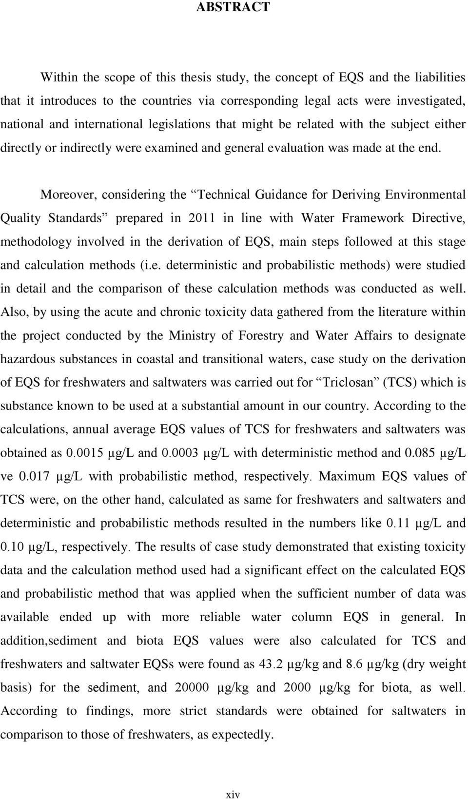 Moreover, considering the Technical Guidance for Deriving Environmental Quality Standards prepared in 2011 in line with Water Framework Directive, methodology involved in the derivation of EQS, main