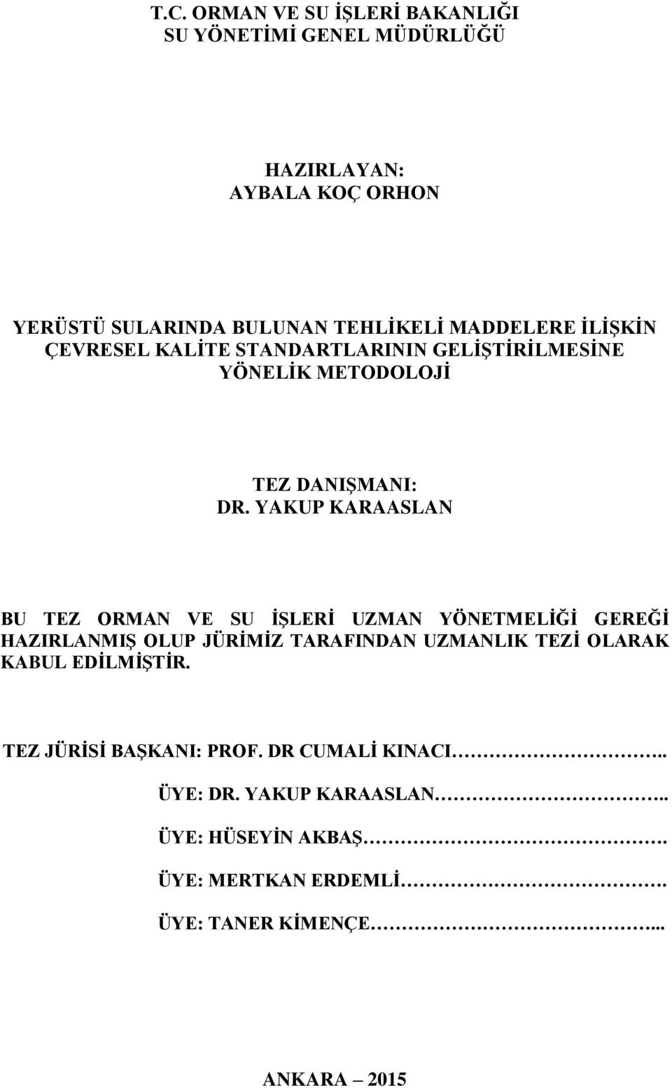 YAKUP KARAASLAN BU TEZ ORMAN VE SU İŞLERİ UZMAN YÖNETMELİĞİ GEREĞİ HAZIRLANMIŞ OLUP JÜRİMİZ TARAFINDAN UZMANLIK TEZİ OLARAK KABUL