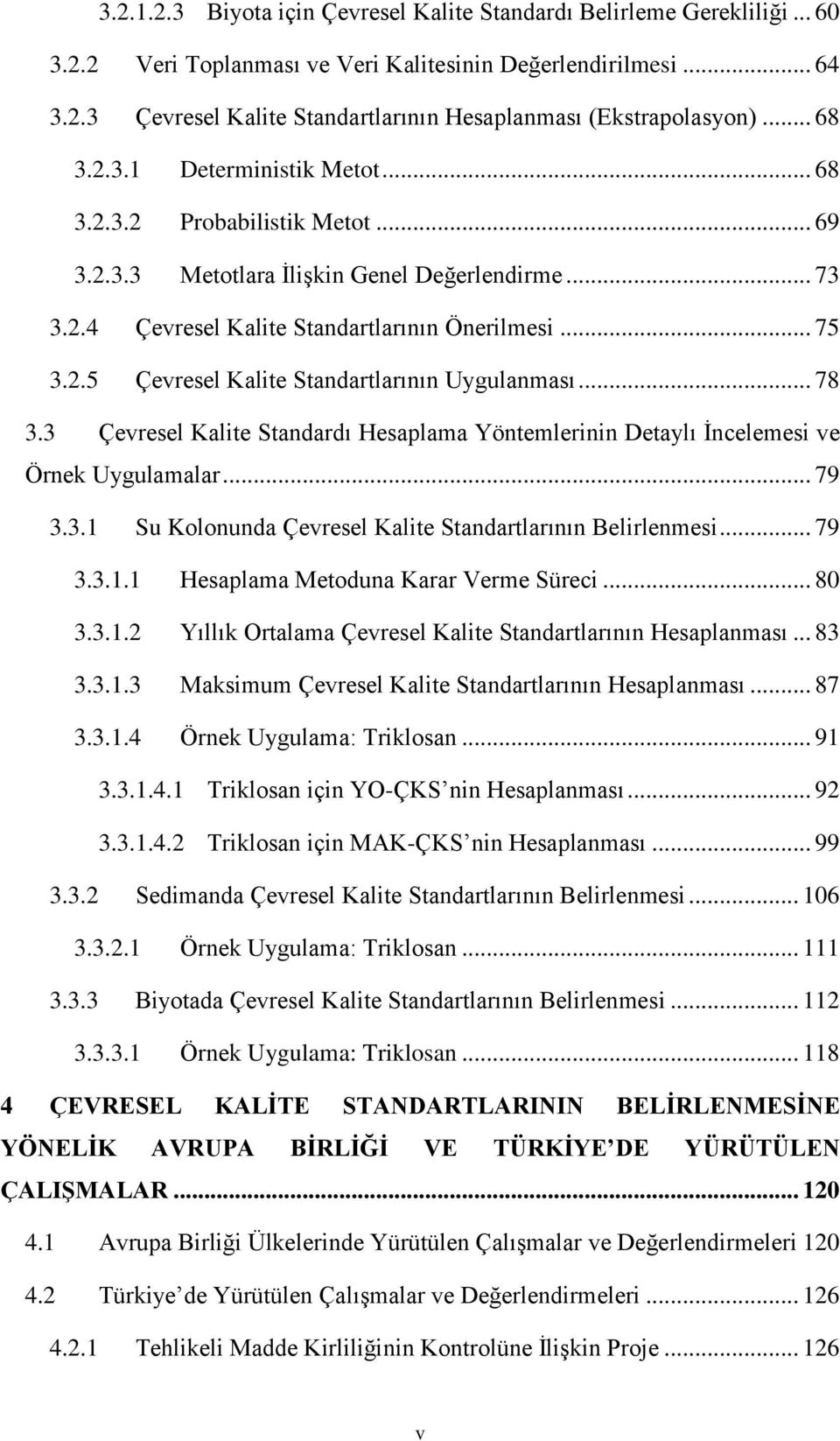 .. 78 3.3 Çevresel Kalite Standardı Hesaplama Yöntemlerinin Detaylı İncelemesi ve Örnek Uygulamalar... 79 3.3.1 Su Kolonunda Çevresel Kalite Standartlarının Belirlenmesi... 79 3.3.1.1 Hesaplama Metoduna Karar Verme Süreci.