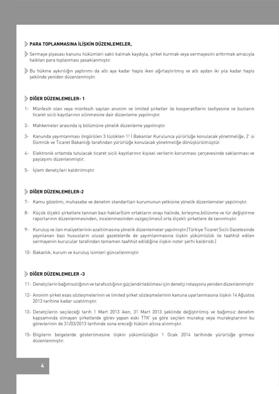 DİĞER DÜZENLEMELER- 1 1- Münfesih olan veya münfesih sayılan anonim ve limited şirketler ile kooperatiflerin tasfiyesine ve bunların ticaret sicili kayıtlarının silinmesine dair düzenleme yapılmıştır.