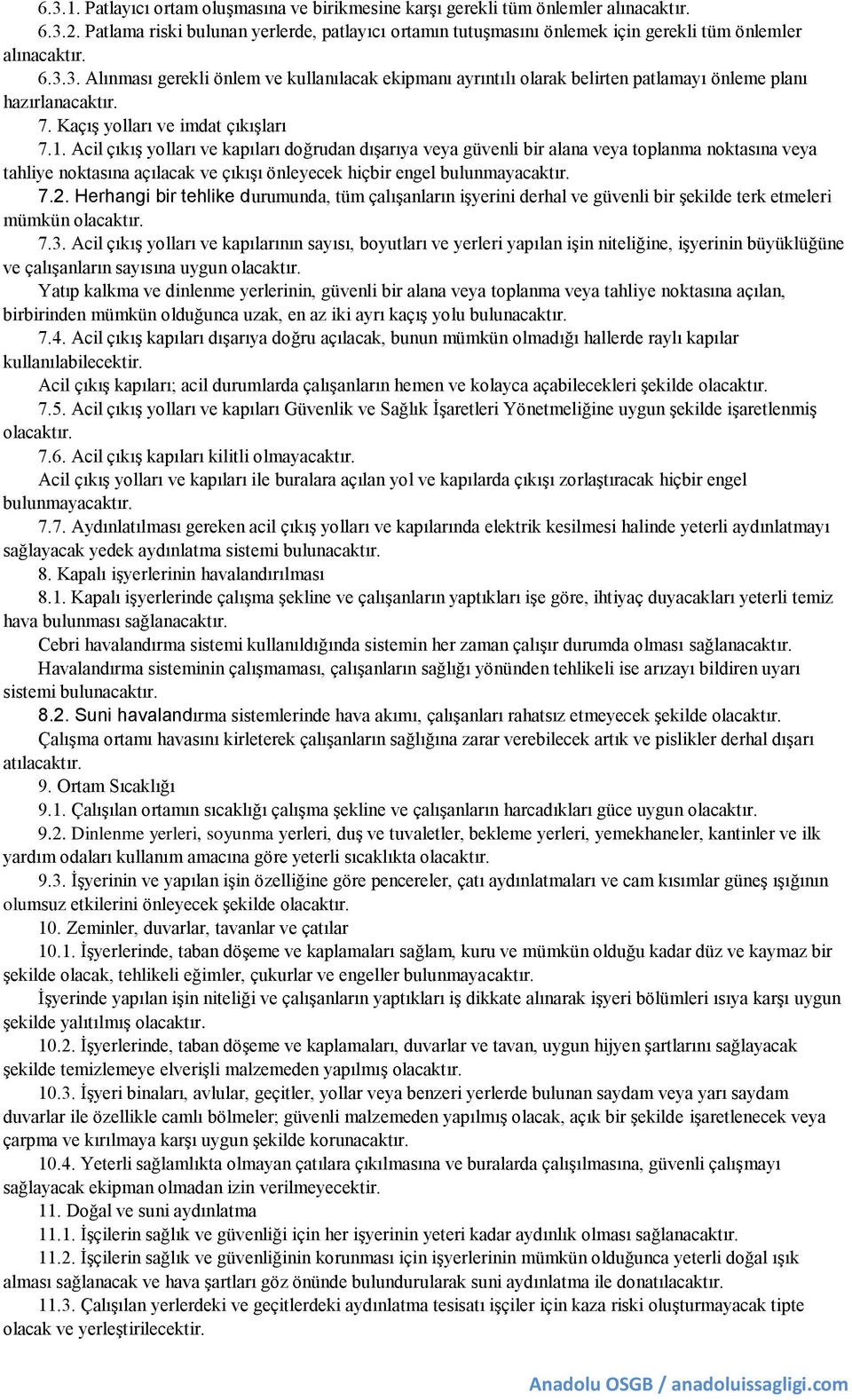 3. Alınması gerekli önlem ve kullanılacak ekipmanı ayrıntılı olarak belirten patlamayı önleme planı hazırlanacaktır. 7. Kaçış yolları ve imdat çıkışları 7.1.