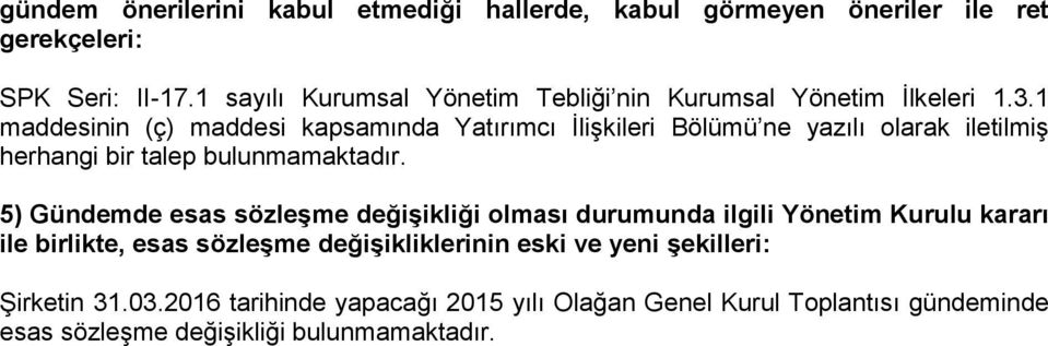 1 maddesinin (ç) maddesi kapsamında Yatırımcı İlişkileri Bölümü ne yazılı olarak iletilmiş herhangi bir talep bulunmamaktadır.