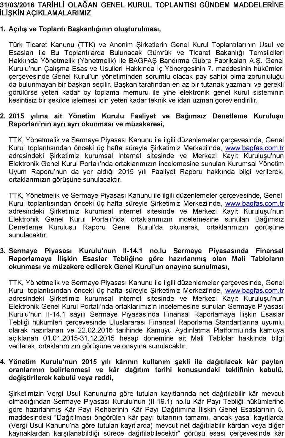 Temsilcileri Hakkında Yönetmelik (Yönetmelik) ile BAGFAŞ Bandırma Gübre Fabrikaları A.Ş. Genel Kurulu nun Çalışma Esas ve Usulleri Hakkında İç Yönergesinin 7.