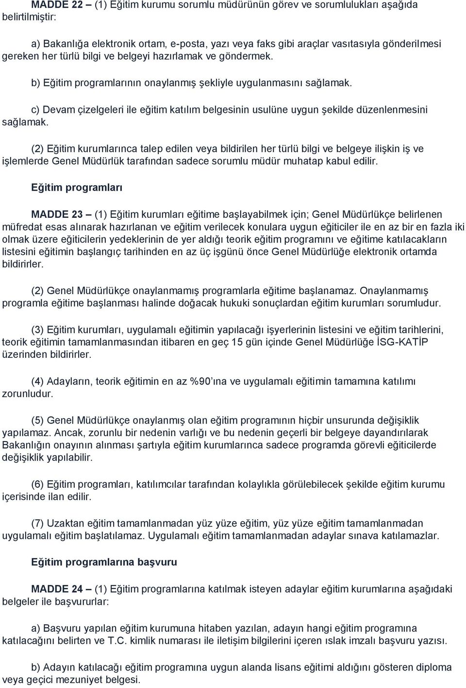 c) Devam çizelgeleri ile eğitim katılım belgesinin usulüne uygun şekilde düzenlenmesini sağlamak.