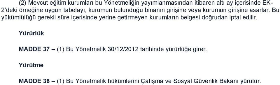 Bu yükümlülüğü gerekli süre içerisinde yerine getirmeyen kurumların belgesi doğrudan iptal edilir.