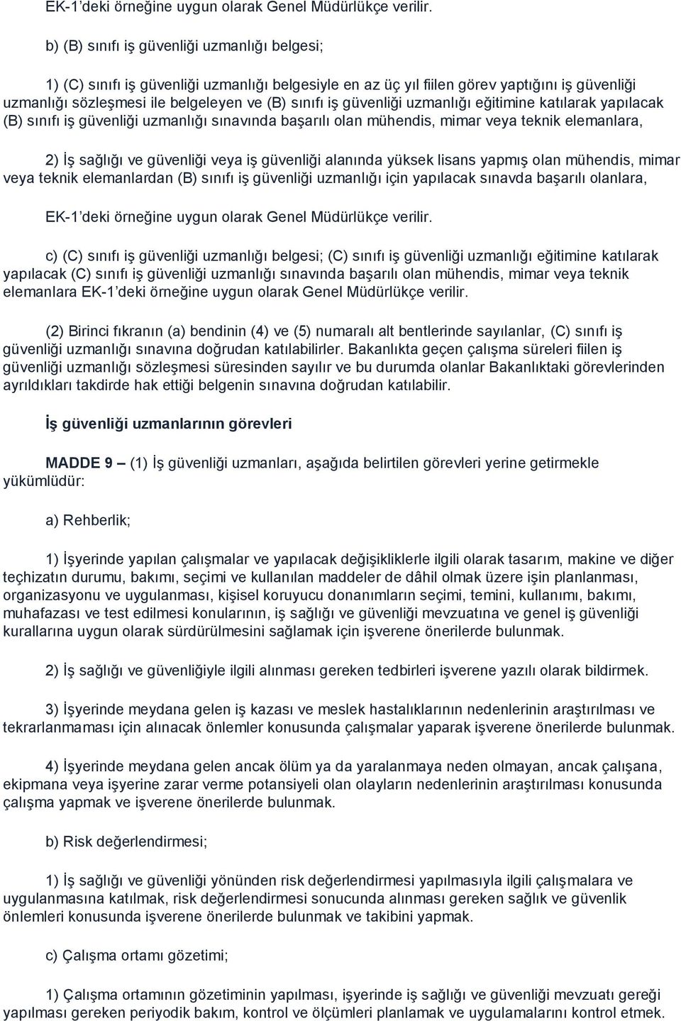 güvenliği uzmanlığı eğitimine katılarak yapılacak (B) sınıfı iş güvenliği uzmanlığı sınavında başarılı olan mühendis, mimar veya teknik elemanlara, 2) İş sağlığı ve güvenliği veya iş güvenliği