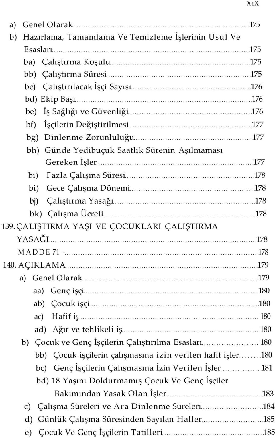 Çalışma Dönemi 178 bj) Çalıştırma Yasağı 178 bk) Çalışma Ücreti 178 139. ÇALIŞTIRMA YAŞI VE ÇOCUKLARI ÇALIŞTIRMA YASAĞI 178 MADDE 71-178 140.