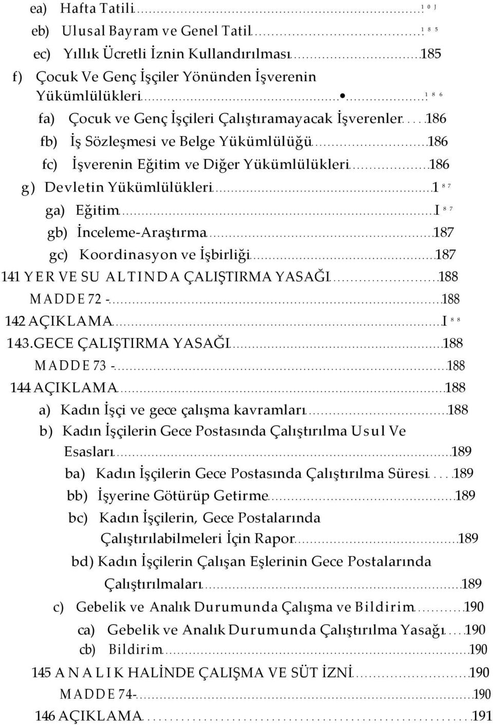 187 gc) Koordinasyon ve İşbirliği 187 141 YER VE SU ALTINDA ÇALIŞTIRMA YASAĞI 188 MADDE 72-188 142 AÇIKLAMA I 8 8 143.