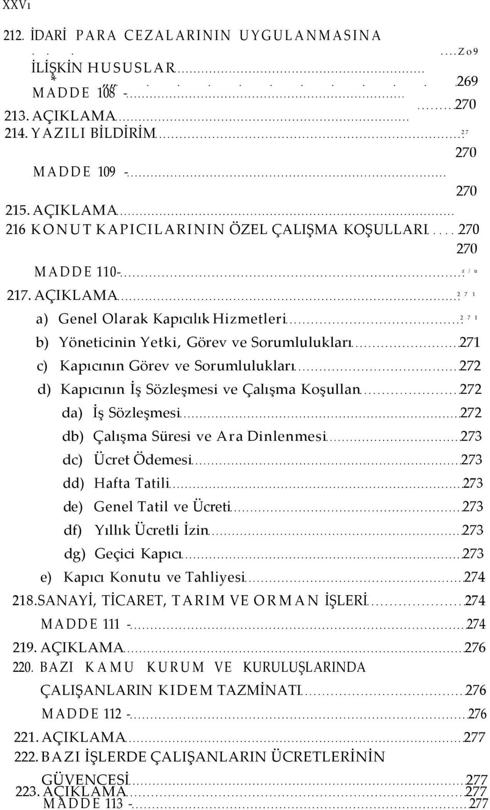 AÇIKLAMA 2 7 1 a) Genel Olarak Kapıcılık Hizmetleri 2 7 1 b) Yöneticinin Yetki, Görev ve Sorumlulukları 271 c) Kapıcının Görev ve Sorumlulukları 272 d) Kapıcının İş Sözleşmesi ve Çalışma Koşullan 272