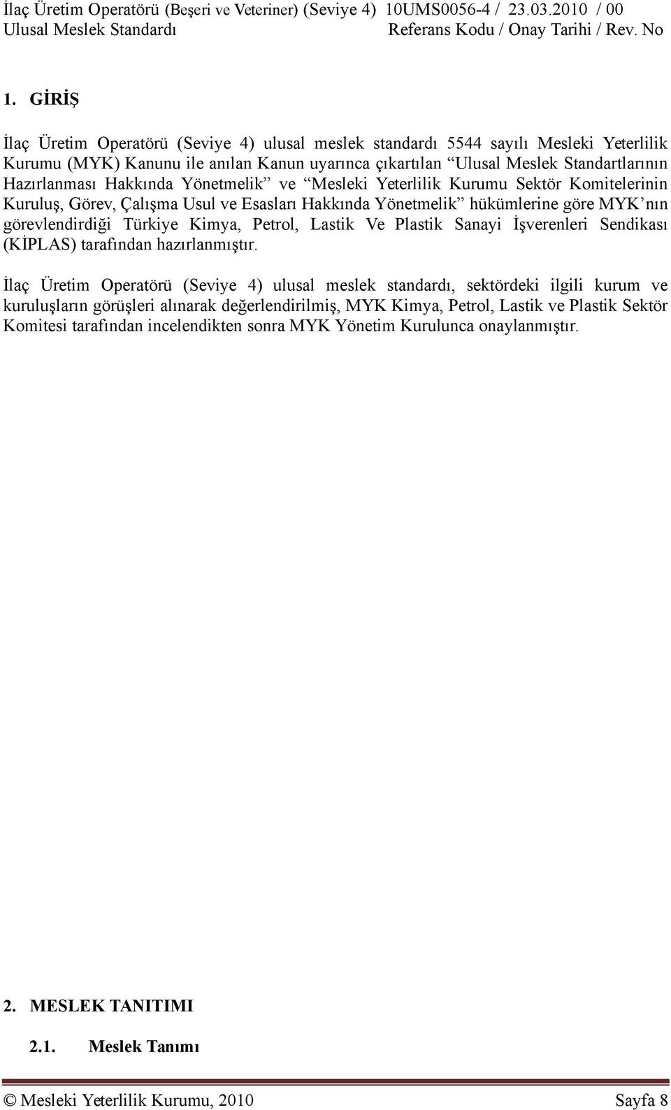 Lastik Ve Plastik Sanayi İşverenleri Sendikası (KİPLAS) tarafından hazırlanmıştır.